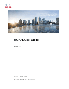 MURAL User Guide Version 3.6 Published: 2015-10-05 Copyright © 2015, Cisco Systems, Inc.