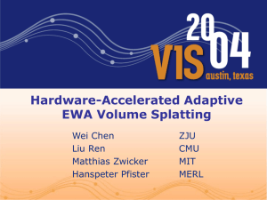 Hardware-Accelerated Adaptive EWA Volume Splatting Wei Chen ZJU