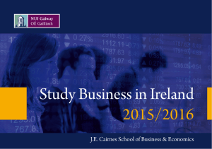Study Business in Ireland 2015/2016 J.E. Cairnes School of Business &amp; Economics 1