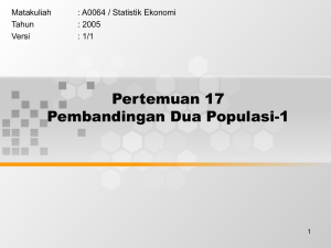 Pertemuan 17 Pembandingan Dua Populasi-1 Matakuliah : A0064 / Statistik Ekonomi