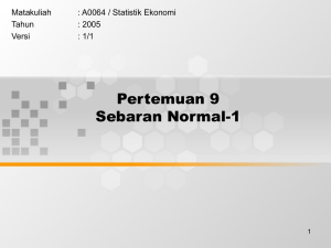 Pertemuan 9 Sebaran Normal-1 Matakuliah : A0064 / Statistik Ekonomi