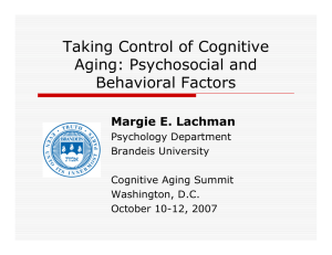 Taking Control of Cognitive Aging: Psychosocial and Behavioral Factors Margie E. Lachman