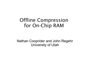 Offline Compression for On-Chip RAM Nathan Cooprider and John Regehr University of Utah