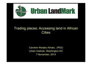 Trading places: Accessing land in African Cities Caroline Wanjiku Kihato,  (PhD)