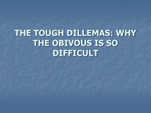 THE TOUGH DILLEMAS: WHY THE OBIVOUS IS SO DIFFICULT