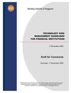 Draft for Comments Monetary Authority of Singapore TECHNOLOGY RISK MANAGEMENT GUIDELINES