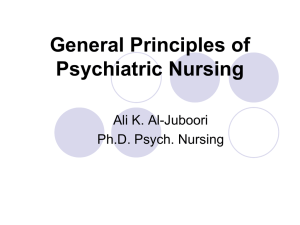 General Principles of Psychiatric Nursing Ali K. Al-Juboori Ph.D. Psych. Nursing