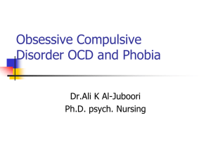 Obsessive Compulsive Disorder OCD and Phobia Dr.Ali K Al-Juboori Ph.D. psych. Nursing