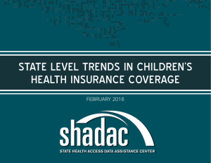 STATE LEVEL TRENDS IN CHILDREN’S HEALTH INSURANCE COVERAGE FEBRUARY 2016