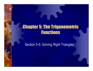 Chapter 5: The Trigonometric Functions Section 5-5: Solving Right Triangles