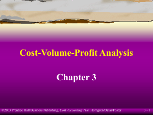 Cost-Volume-Profit Analysis Chapter 3 3 - 1 Cost Accounting 11/e,