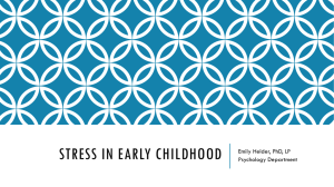 STRESS IN EARLY CHILDHOOD Emily Helder, PhD, LP Psychology Department