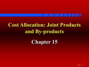 Cost Allocation: Joint Products and By-products Chapter 15 15 - 1