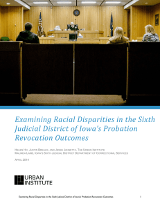 Examining	Racial	Disparities	in	the	Sixth Judicial	District	of	Iowa’s	Probation Revocation	Outcomes