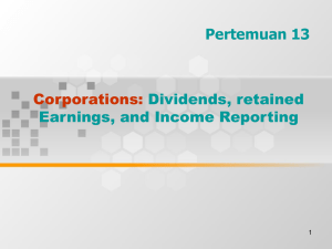 Corporations: Pertemuan 13 Dividends, retained Earnings, and Income Reporting