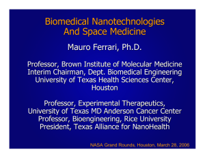 Biomedical Nanotechnologies And Space Medicine Mauro Ferrari, Ph.D.