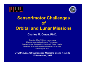 Sensorimotor Challenges of Orbital and Lunar Missions Charles M. Oman, Ph.D.