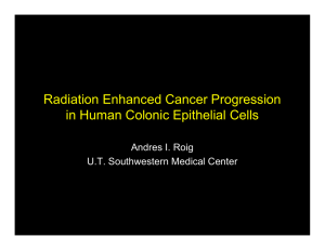 Radiation Enhanced Cancer Progression in Human Colonic Epithelial Cells Andres I. Roig