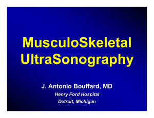 MusculoSkeletal UltraSonography J. Antonio Bouffard, MD Henry Ford Hospital
