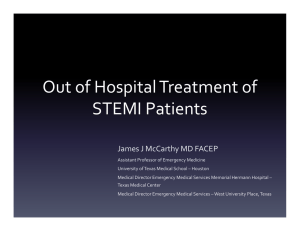 Out of Hospital Treatment of  STEMI Patients James J McCarthy MD FACEP