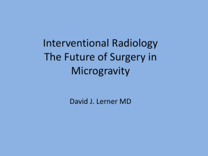Interventional Radiology The Future of Surgery in Microgravity David J. Lerner MD