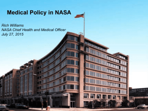 Medical Policy in NASA Rich Williams NASA Chief Health and Medical Officer