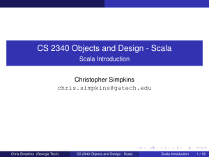 CS 2340 Objects and Design - Scala Scala Introduction Christopher Simpkins