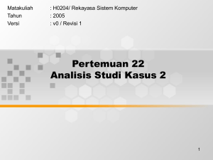 Pertemuan 22 Analisis Studi Kasus 2 Matakuliah : H0204/ Rekayasa Sistem Komputer