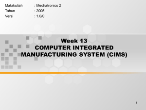 Week 13 COMPUTER INTEGRATED MANUFACTURING SYSTEM (CIMS) Matakuliah