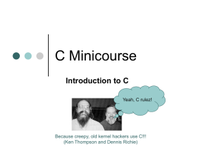 C Minicourse Introduction to C Because creepy, old kernel hackers use C!!!