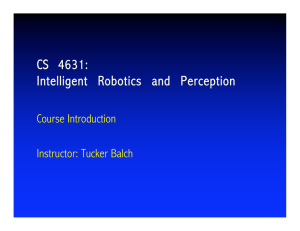 CS  4631: Intelligent  Robotics  and  Perception Course Introduction