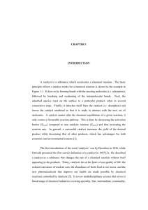 A catalyst is a substance which accelerates a chemical reaction. ... principle of how a catalyst works for a chemical reaction... CHAPTER 1