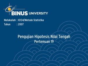 Pengujian Hipotesis Nilai Tengah Pertemuan 19 Matakuliah : I0134/Metode Statistika Tahun