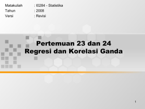 Pertemuan 23 dan 24 Regresi dan Korelasi Ganda Matakuliah : I0284 - Statistika
