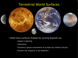 Terrestrial World Surfaces Solid rocky surfaces shaped (to varying degrees) by: