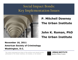 Social Impact Bonds: Key Implementation Issues P. Mitchell Downey The Urban Institute