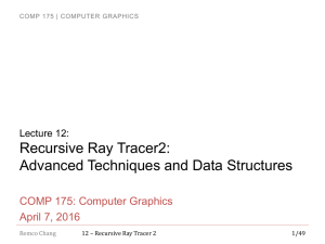 Recursive Ray Tracer2: Advanced Techniques and Data Structures COMP 175: Computer Graphics