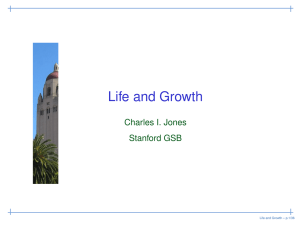 Life and Growth Charles I. Jones Stanford GSB Life and Growth – p.1/36