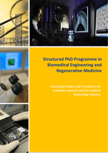 Structured PhD Programme in  Biomedical Engineering and  Regenerative Medicine Educating leaders and innovators for 