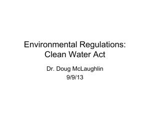 Environmental Regulations: Clean Water Act Dr. Doug McLaughlin 9/9/13