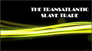 THE TRANSATLANTIC SLAVE TRADE