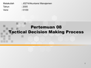 Pertemuan 08 Tactical Decision Making Process Matakuliah : J0274/Akuntansi Manajemen