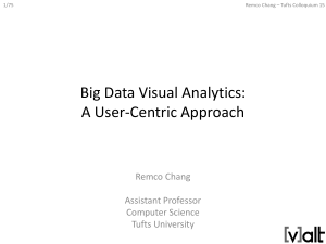 Big Data Visual Analytics: A User-Centric Approach Remco Chang Assistant Professor