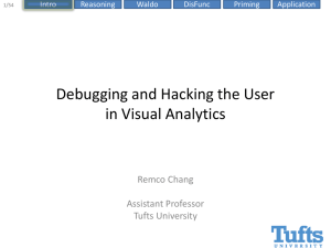 Debugging and Hacking the User in Visual Analytics Remco Chang Assistant Professor