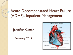 Acute Decompensated Heart Failure (ADHF)- Inpatient Management Jennifer Kumar February 2014