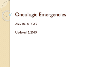 Oncologic Emergencies Alex Raufi PGY2 Updated: 5/2015