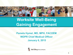 Worksite Well-Being Gaining Engagement Pamela Hymel, MD, MPH, FACOEM WDPR Chief Medical Officer