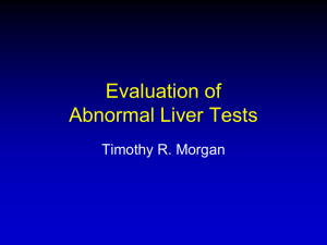 Evaluation of Abnormal Liver Tests Timothy R. Morgan