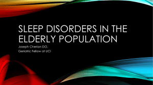 SLEEP DISORDERS IN THE ELDERLY POPULATION Joseph Cherian DO, Geriatric Fellow at UCI