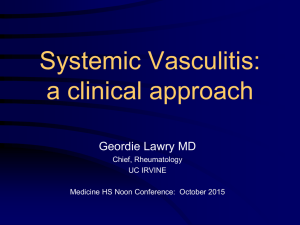 Systemic Vasculitis: a clinical approach Geordie Lawry MD Chief, Rheumatology